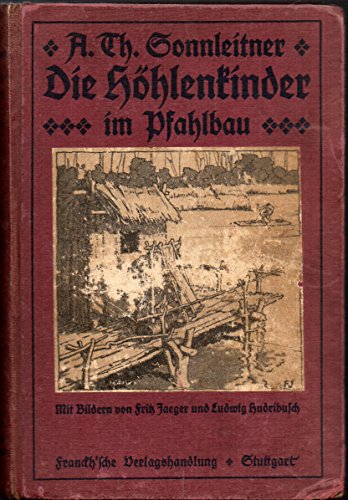 Die Höhlenkinder im Pfahlbau - Mit sechs Vollbildern und zahlreichen Randbildern