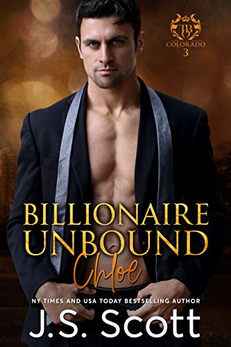 Billionaire Unbound ~ Chloe (Colorado Billionaires #3) (The Billionaire's Obsession Book 8)