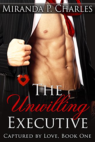 The Unwilling Executive (Captured by Love Book 1)