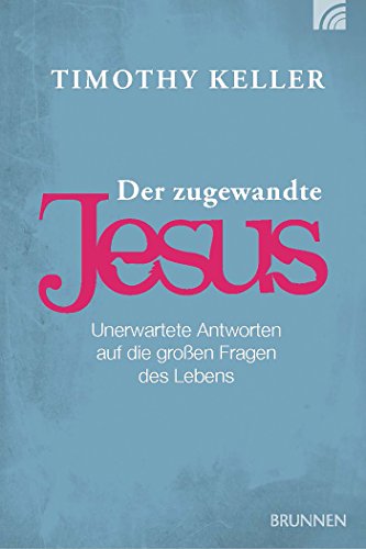 Der zugewandte Jesus: Unerwartete Antworten auf die großen Fragen des Lebens