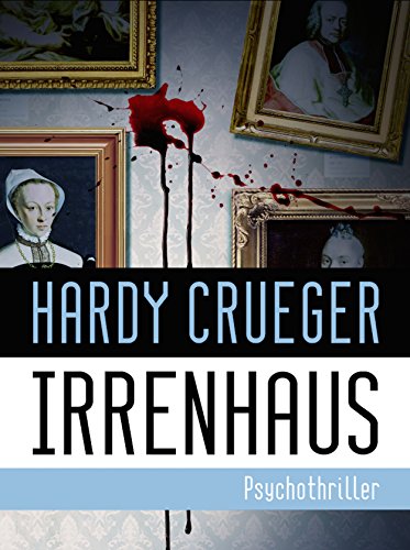 IRRENHAUS - Psychothriller (Dunkle Kammern: Die Haus-Thriller)