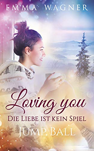 Loving you – Die Liebe ist kein Spiel: Jump ball (Die Liebe Ist Kein Basketballspiel 1)