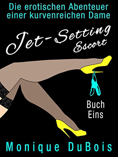LIEBESROMANE: Jet-Setting Escort (Buch Eins) (Liebesromane) (Liebesromane, Erotische Liebesromane, zeitgenössische Liebesromane, Romantik) (Die erotischen Abenteuer einer kurvenreichen Dame 1)