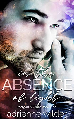 In The Absence Of Light (Morgan and Grant Book 1)