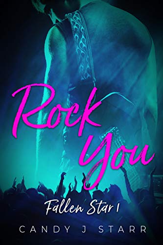 Rock You: A Rock Star Romance (Fallen Star Book 1)