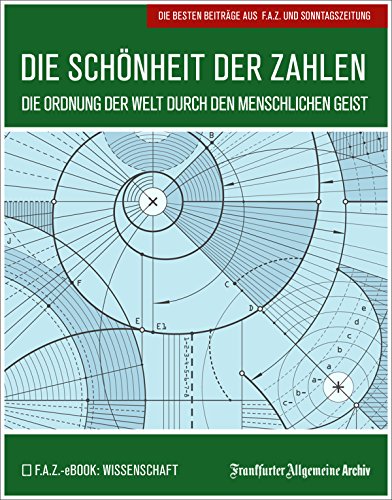 Die Schönheit der Zahlen: Die Ordnung der Welt durch den menschlichen Geist