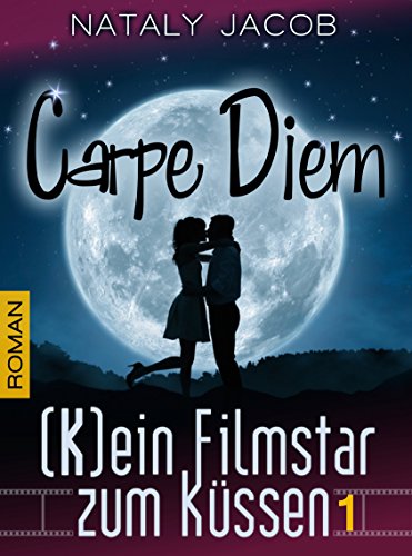 Carpe Diem ● (K)ein Filmstar zum Küssen 1 | Romantischer Liebesroman (The Moviestar Saga)