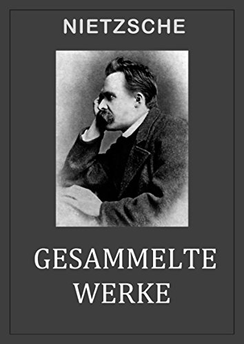 Nietzsche: GESAMMELTE WERKE