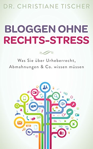 Bloggen ohne Rechts-Stress: Was Sie über Urheberrecht, Abmahnungen & Co. wissen müssen