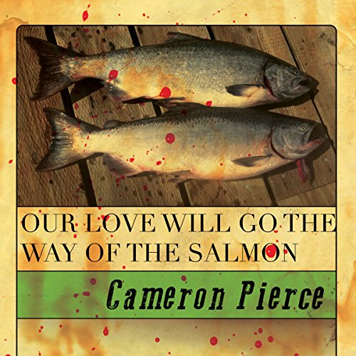 Our Love Will Go the Way of the Salmon