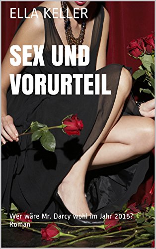 Sex und Vorurteil: Wer wäre Mr. Darcy wohl im Jahr 2015? Roman