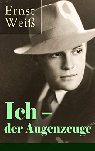Ich - der Augenzeuge: Die Lebensgeschichte des katholischen bayerischen Arztes (Der letzte Roman des österreichischen Autors)