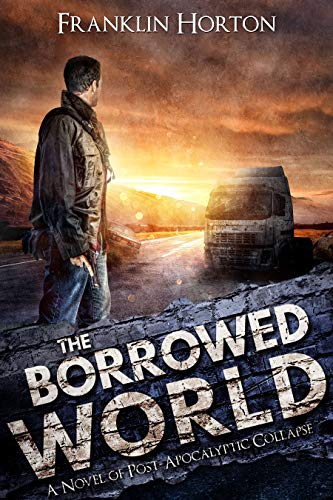 The Borrowed World: Book One of The Borrowed World Series (A Post-Apocalyptic Thriller)