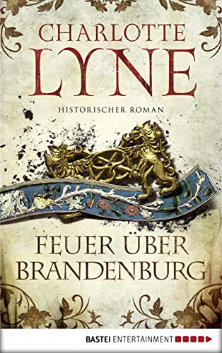 Feuer über Brandenburg: Historischer Roman