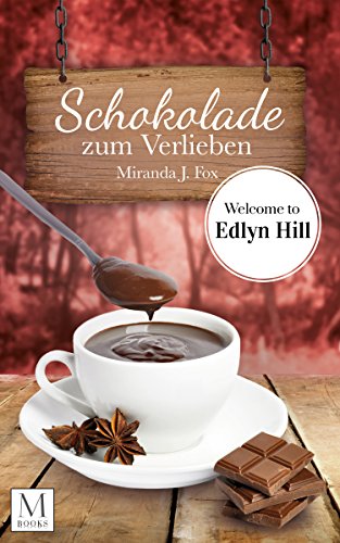 Schokolade zum Verlieben: Welcome to Edlyn Hill (Edlyn Hill Reihe 1)