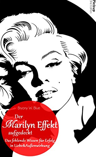 Der Marilyn Effekt aufgedeckt:: Das fehlende Wissen für Erfolg in Liebe & Außenwirkung