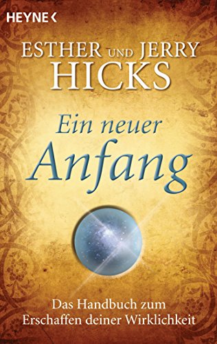 Ein neuer Anfang: Das Handbuch zum Erschaffen deiner Wirklichkeit