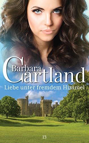 13. Liebe unter Fremdem Himmel (Die zeitlose Romansammlung von Barbara Cartland)