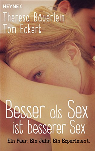 Besser als Sex ist besserer Sex: Ein Paar. Ein Jahr. Ein Experiment