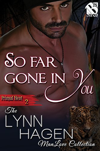 So Far Gone in You [Primal Heat 2] (Siren Publishing The Lynn Hagen ManLove Collection)