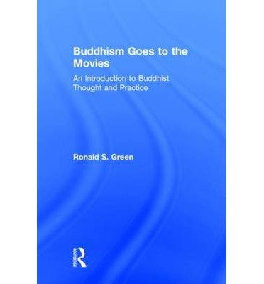 [(Buddhism Goes to the Movies: Introduction to Buddhist Thought and Practice)] [Author: Ronald Green] published on (December, 2013)