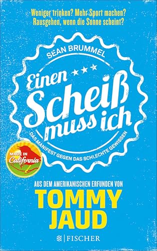 Sean Brummel: Einen Scheiß muss ich: Das Manifest gegen das schlechte Gewissen – Aus dem Amerikanischen erfunden von Tommy Jaud | Die Ratgeber-Parodie zum Glück