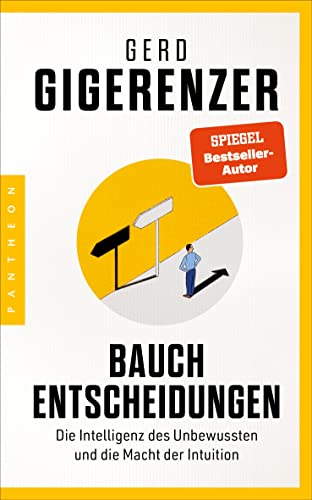 Bauchentscheidungen: Die Intelligenz des Unbewussten und die Macht der Intuition