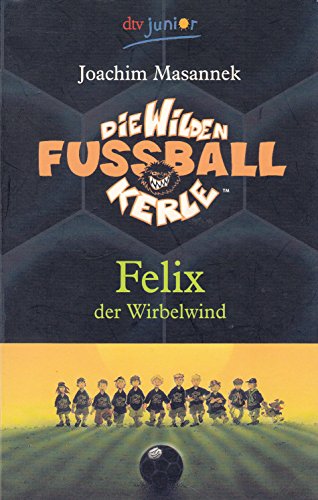 Die Wilden Fußballkerle: Felix der Wirbelwind - Band 2 - 9. Auflage