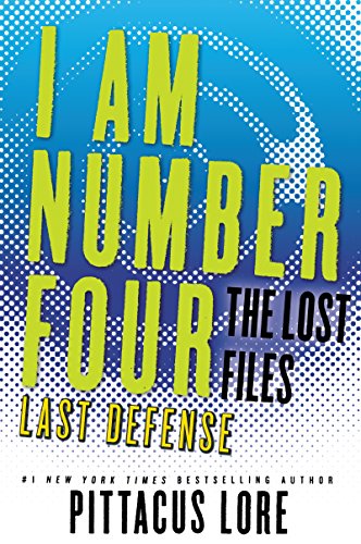 I Am Number Four: The Lost Files: Last Defense (Lorien Legacies: The Lost Files Book 14)