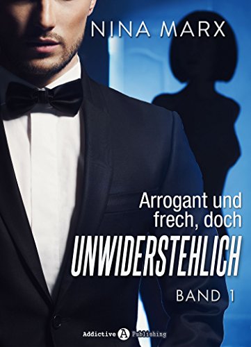 Arrogant und frech, doch unwiderstehlich - Band 1