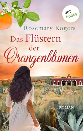 Das Flüstern der Orangenblumen: Die große Exotiksaga - Band 1