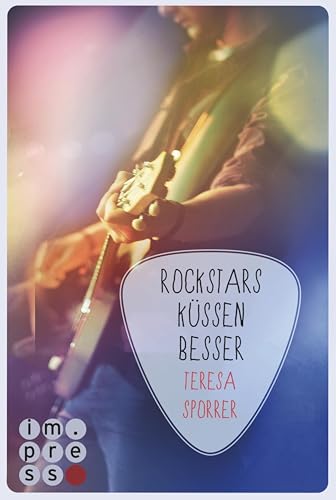 Rockstars küssen besser (Die Rockstars-Serie 7): Musiker Liebesroman für Fans von New Adult Romance