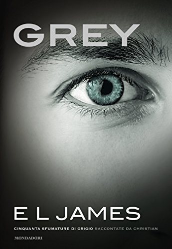 Grey (versione italiana): Cinquanta sfumature di Grigio raccontate da Christian