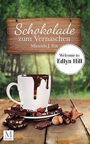 Schokolade zum Vernaschen - Welcome to Edlyn Hill (Edlyn Hill Reihe 2)