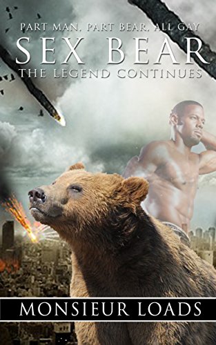 Sex Bear: The Legend Continues (The Sex Bear Chronicles Book 1)