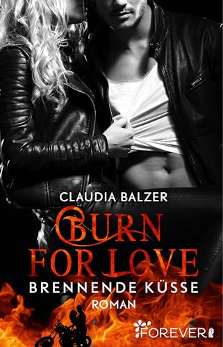 Burn for Love - Brennende Küsse: Roman (Burn-Reihe 1)