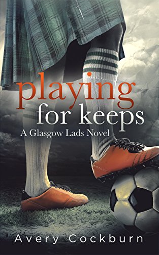 Playing for Keeps (Glasgow Lads Book 1)