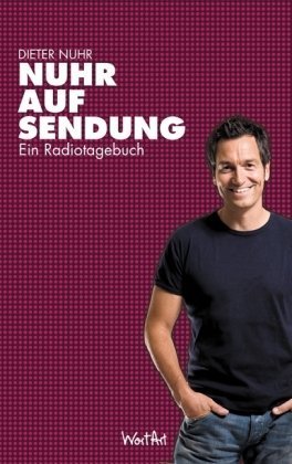 Nuhr auf Sendung: Ein Radiotagebuch von Dieter Nuhr (2. September 2010) Broschiert