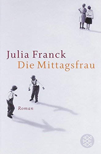 Die Mittagsfrau. Roman von Julia Franck (April 2009) Taschenbuch