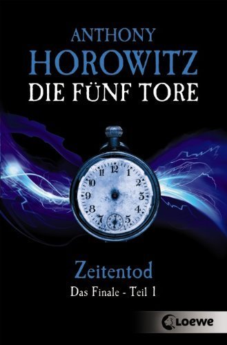 Die fünf Tore - Zeitentod: Das Finale - Teil 1 von Anthony Horowitz (15. August 2013) Broschiert