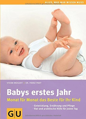 Babys erstes Jahr: Monat für Monat das Beste für Ihr Kind (GU Alles, was man wissen muss) von Vivian Weigert (1. August 2011) Gebundene Ausgabe
