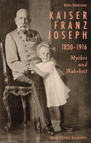 Kaiser Franz Joseph. 1830-1916 Mythos und Wahrheit von Katrin Unterreiner (1. Juli 2006) Broschiert