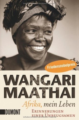 Afrika, mein Leben: Erinnerungen einer Unbeugsamen von Wangari Maathai (14. April 2011) Broschiert