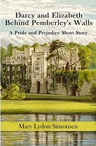 Darcy and Elizabeth - Behind Pemberley's Walls: A Pride and Prejudice Short Story