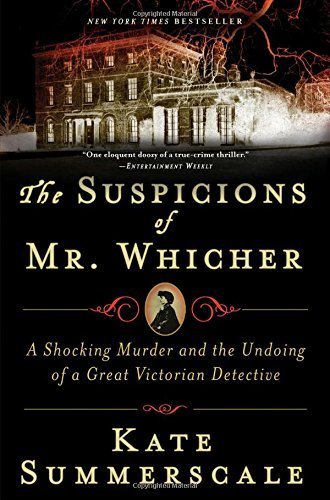 The Suspicions of Mr. Whicher: A Shocking Murder and the Undoing of a Great Victorian Detective by Summerscale, Kate (2008) Hardcover