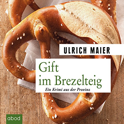Gift im Brezelteig: Ein Krimi aus der Provinz