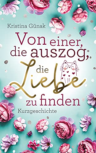 Von einer, die auszog, die Liebe zu finden : Eine Kurzgeschichte