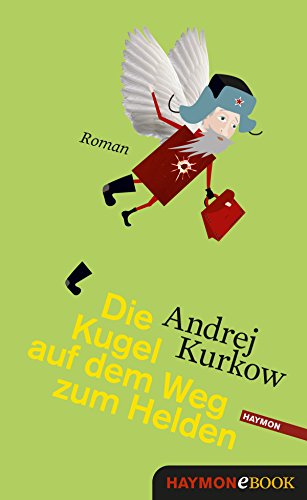 Die Kugel auf dem Weg zum Helden: Roman (Geografie eines einzelnen Schusses 3)
