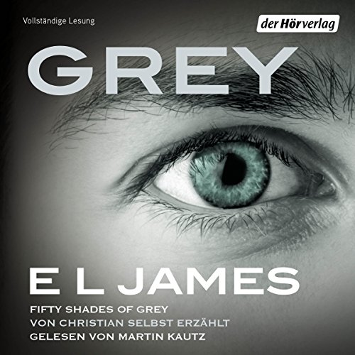 Grey - Fifty Shades of Grey von Christian selbst erzählt: Fifty Shades of Grey aus Christians Sicht erzählt 1