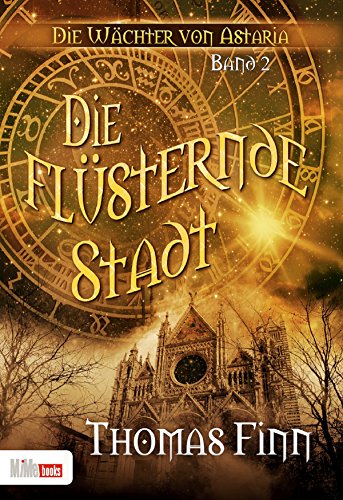 Die flüsternde Stadt: Die Wächter von Astaria 2